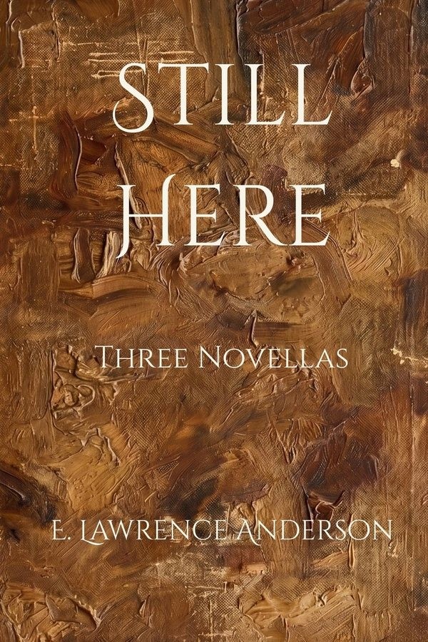 Cover of Still Here: Three Novellas, by E. Lawrence Anderson